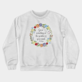 Mr. Rogers Quote - Grow something in the garden of your mind Crewneck Sweatshirt